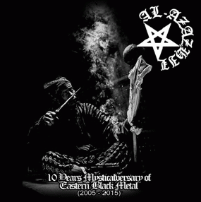 Al-Azazhil : 10 Years Mysticalversary of Eastern Black Metal (2005 - 2015)